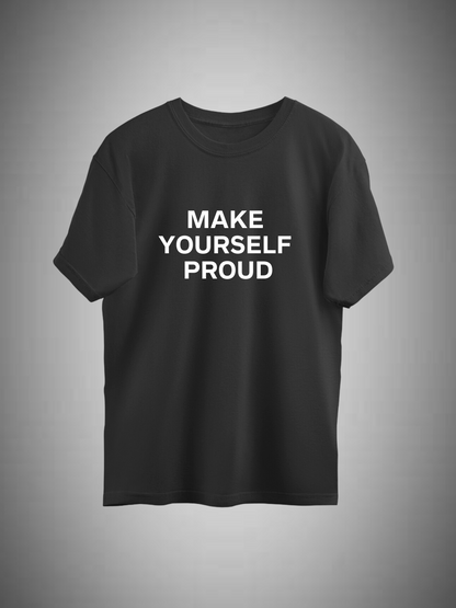 Make Yourself Proud T-shirt